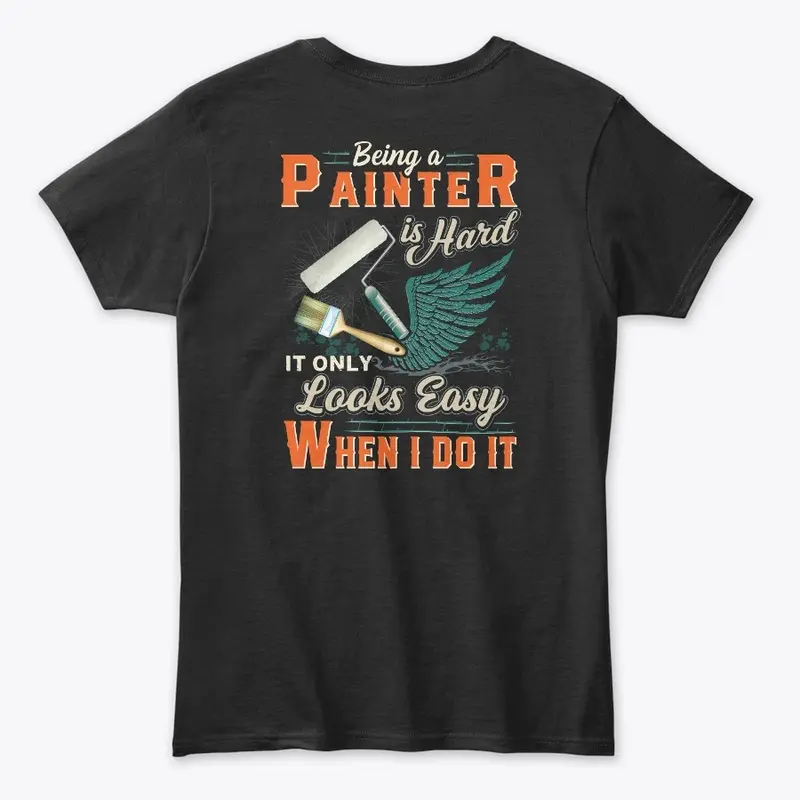 Being A Painter Is Hard Shirt 