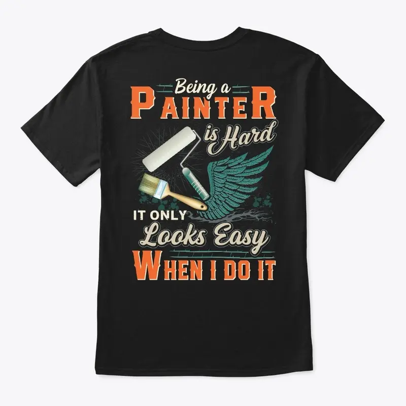 Being A Painter Is Hard Shirt 