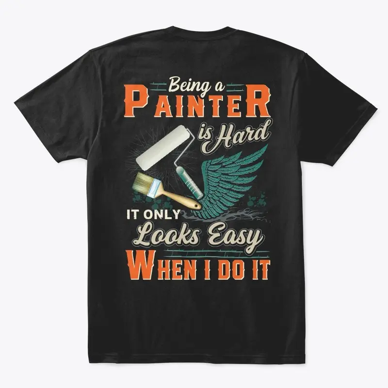 Being A Painter Is Hard Shirt 