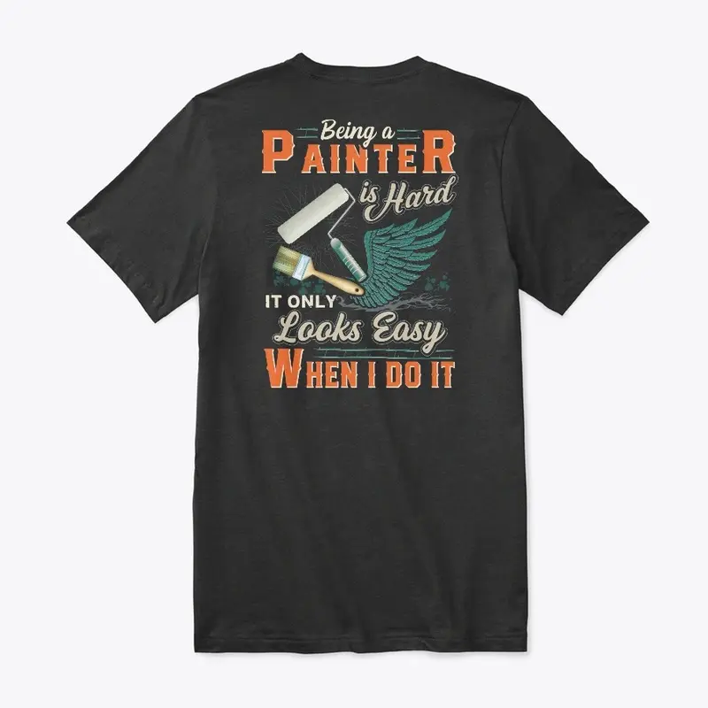 Being A Painter Is Hard Shirt 